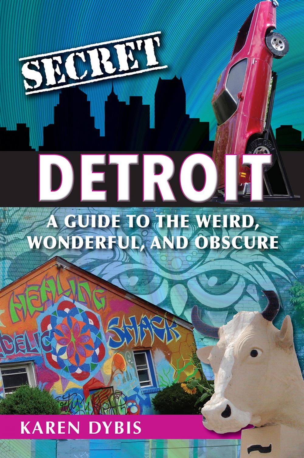 Big bigCover of Secret Detroit: A Guide to the Weird, Wonderful, and Obscure