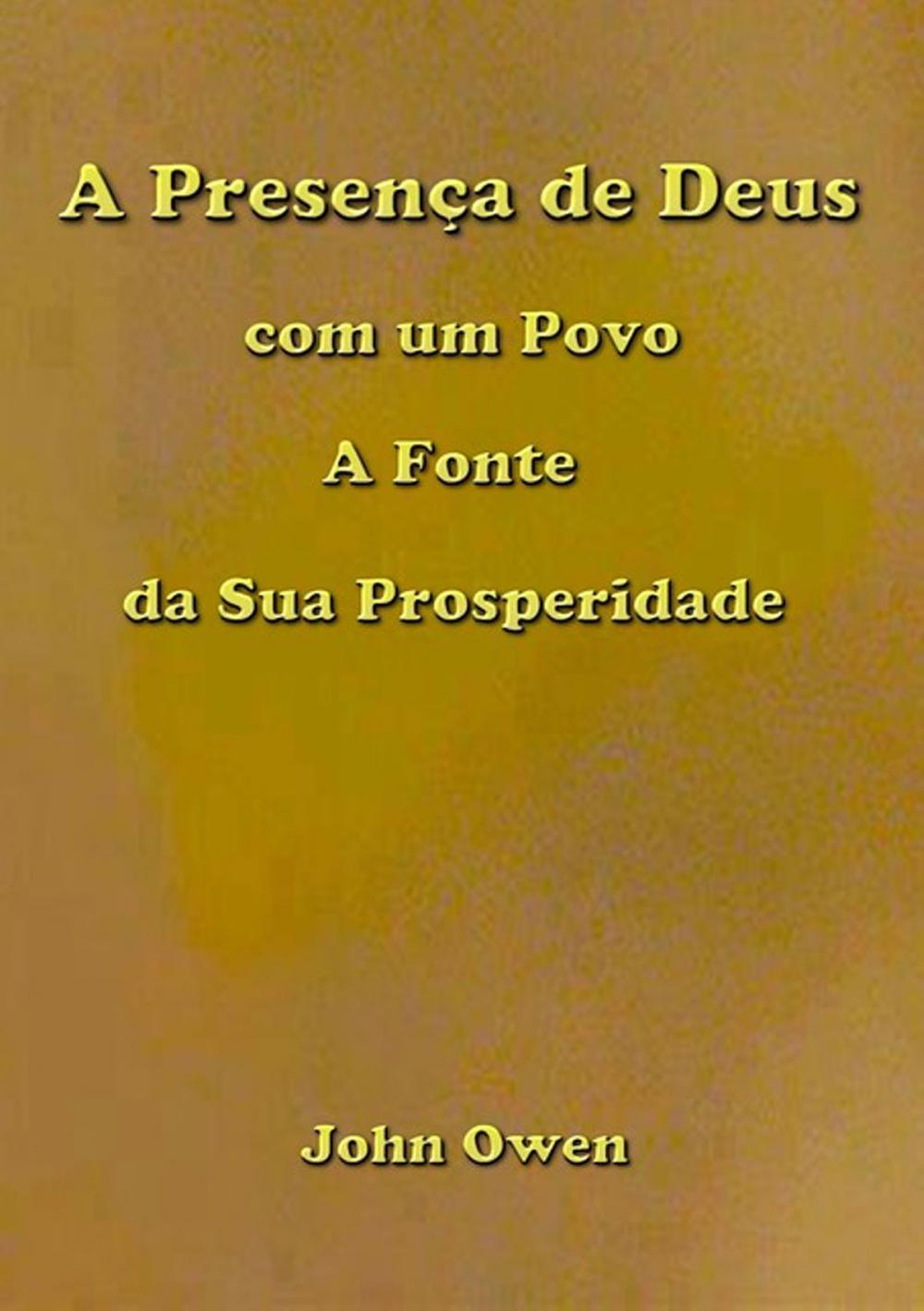 Big bigCover of A Presença De Deus Com Um Povo A Fonte Da Sua Prosperidade