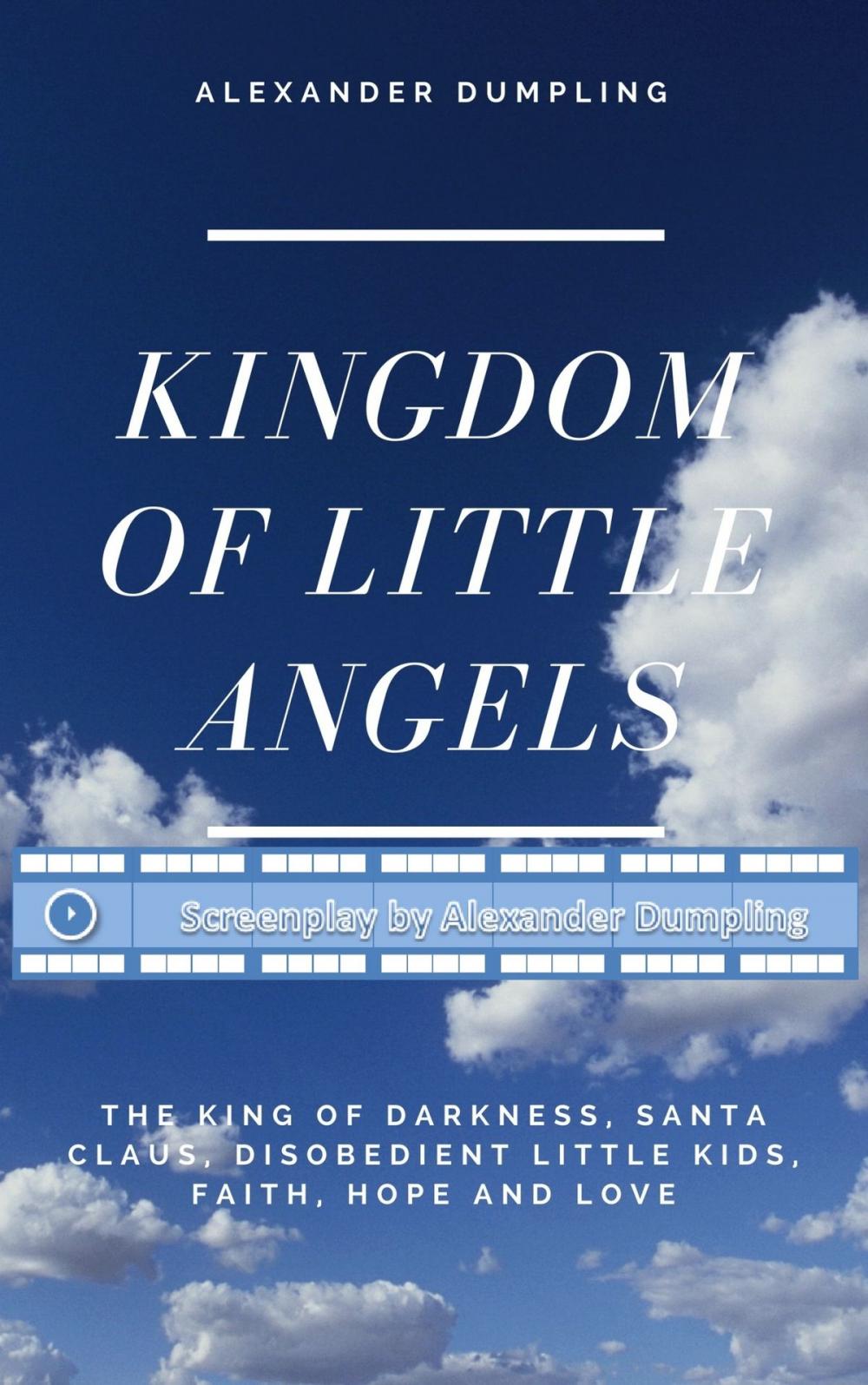 Big bigCover of Screenplay for "Kingdom of little angels, Story 1 - The King of Darkness, Santa Claus, disobedient little kids, Faith, Hope and Love"