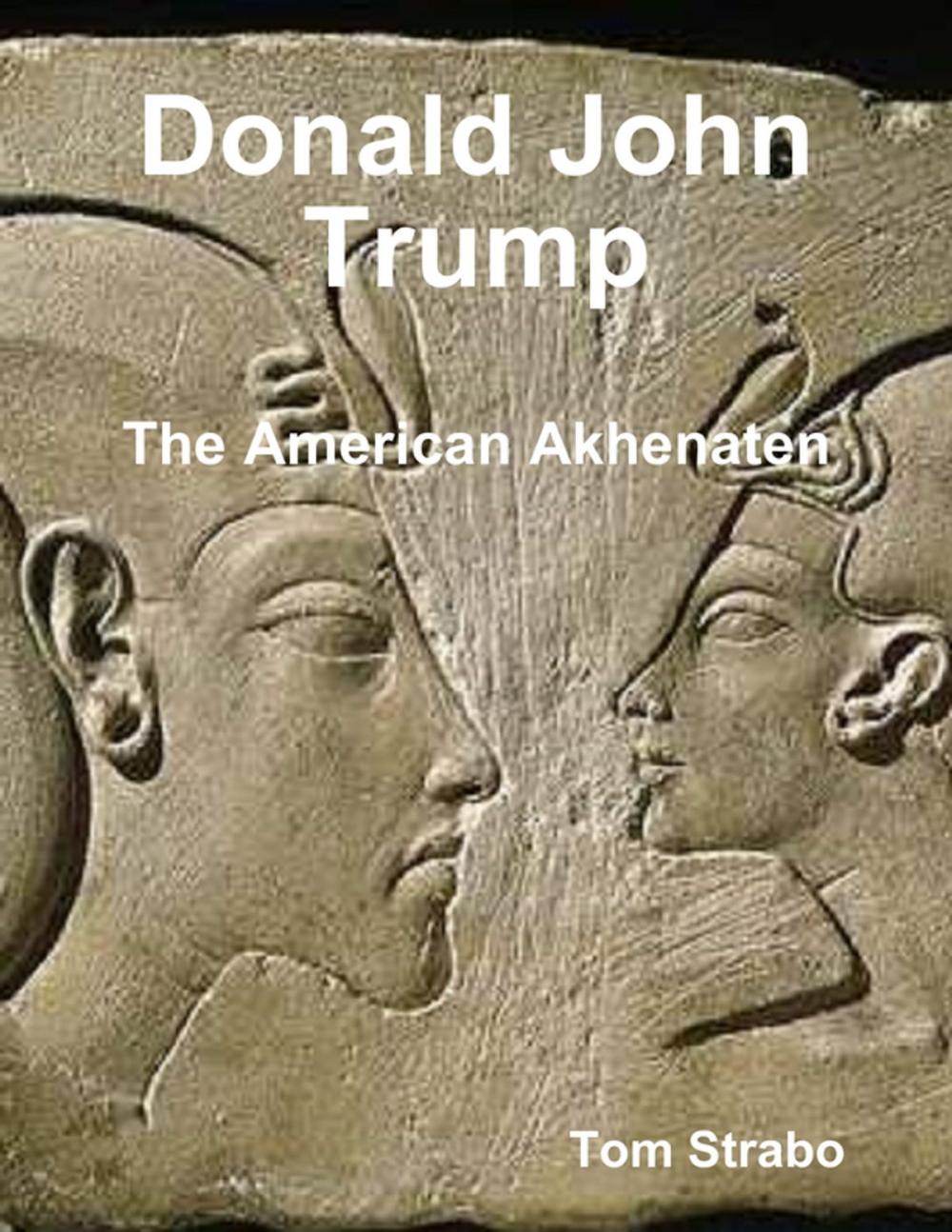 Big bigCover of Donald John Trump: The American Akhenaten