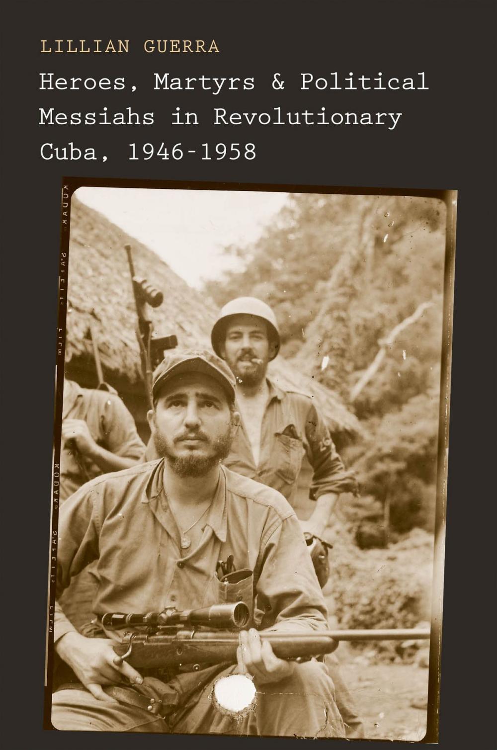 Big bigCover of Heroes, Martyrs, and Political Messiahs in Revolutionary Cuba, 1946-1958