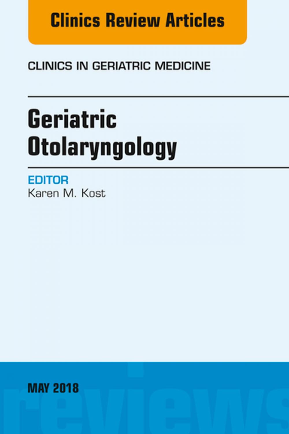 Big bigCover of Geriatric Otolaryngology, An Issue of Clinics in Geriatric Medicine, E-Book