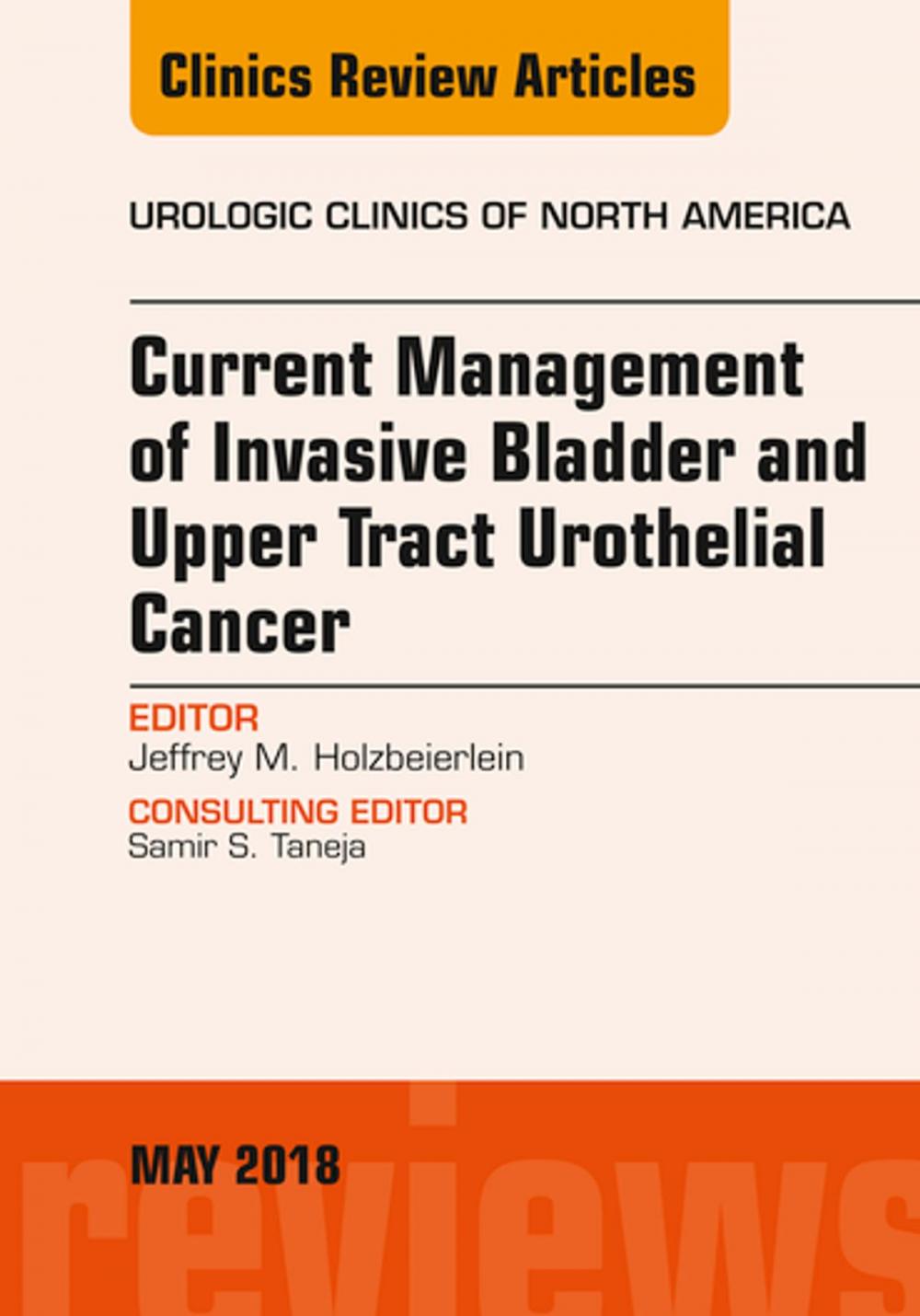 Big bigCover of Current Management of Invasive Bladder and Upper Tract Urothelial Cancer, An Issue of Urologic Clinics, E-Book