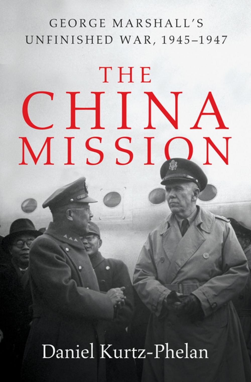 Big bigCover of The China Mission: George Marshall's Unfinished War, 1945-1947