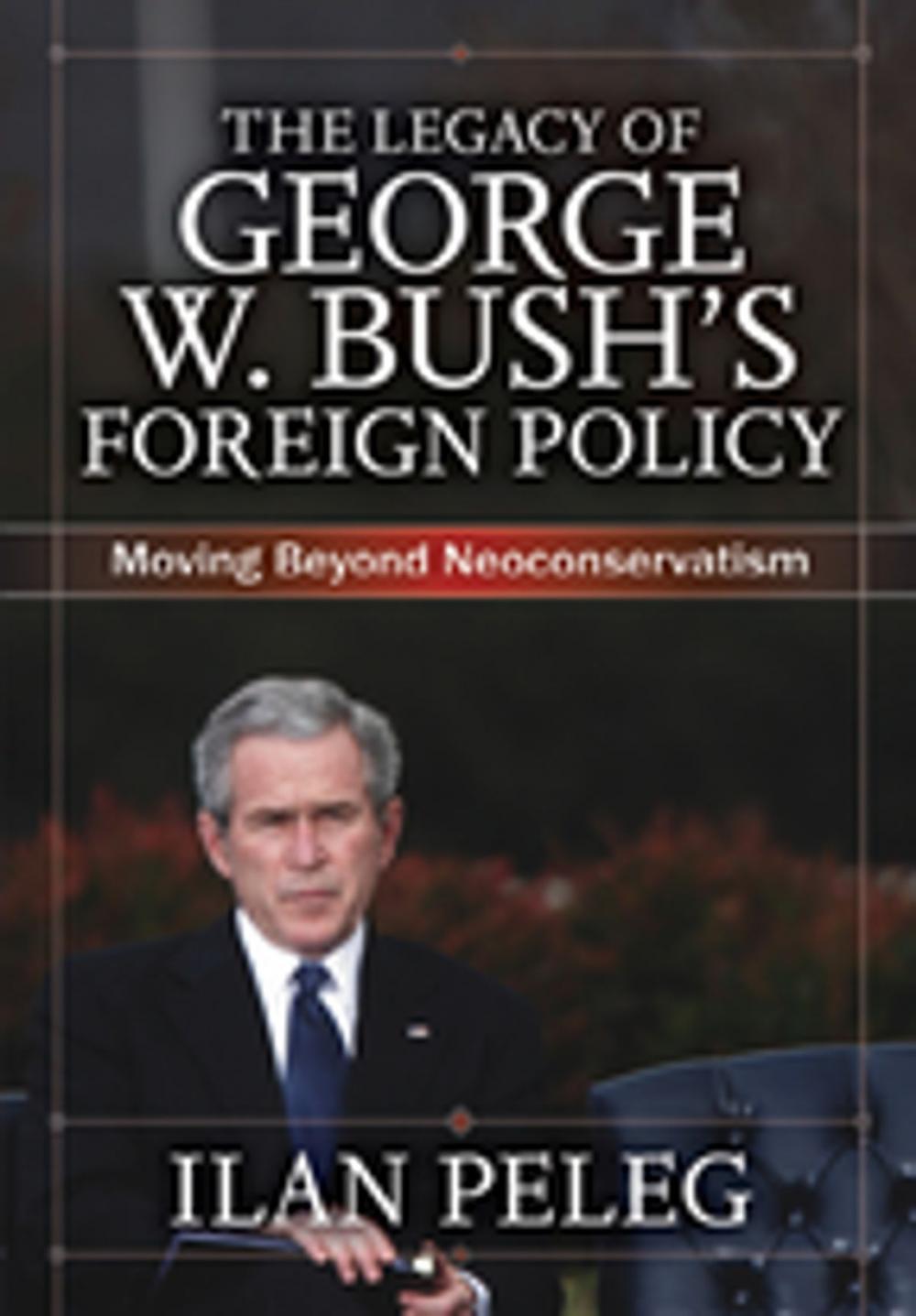 Big bigCover of The Legacy of George W. Bush's Foreign Policy