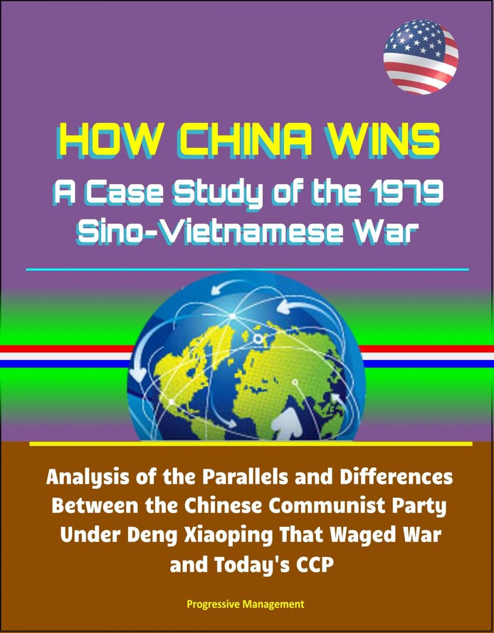 Big bigCover of How China Wins: A Case Study of the 1979 Sino-Vietnamese War - Analysis of the Parallels and Differences Between the Chinese Communist Party Under Deng Xiaoping That Waged War and Today's CCP