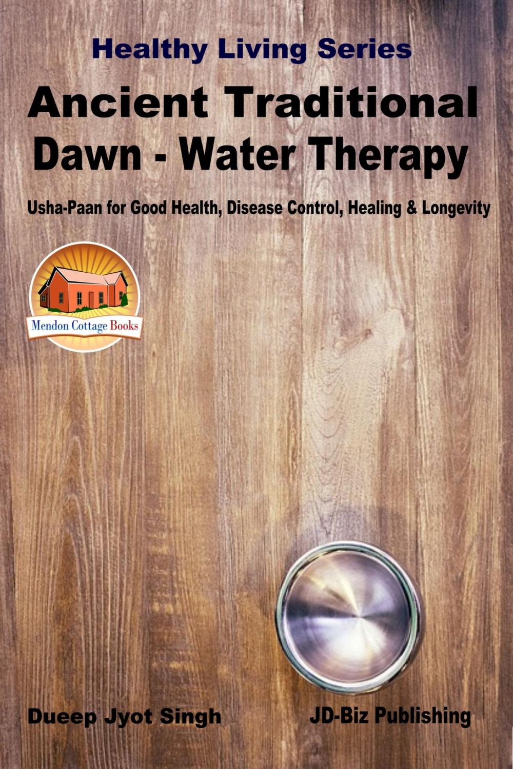 Big bigCover of Ancient Traditional Dawn: Water Therapy - “Usha-Paan” for Good Health, Disease Control, Healing & Longevity