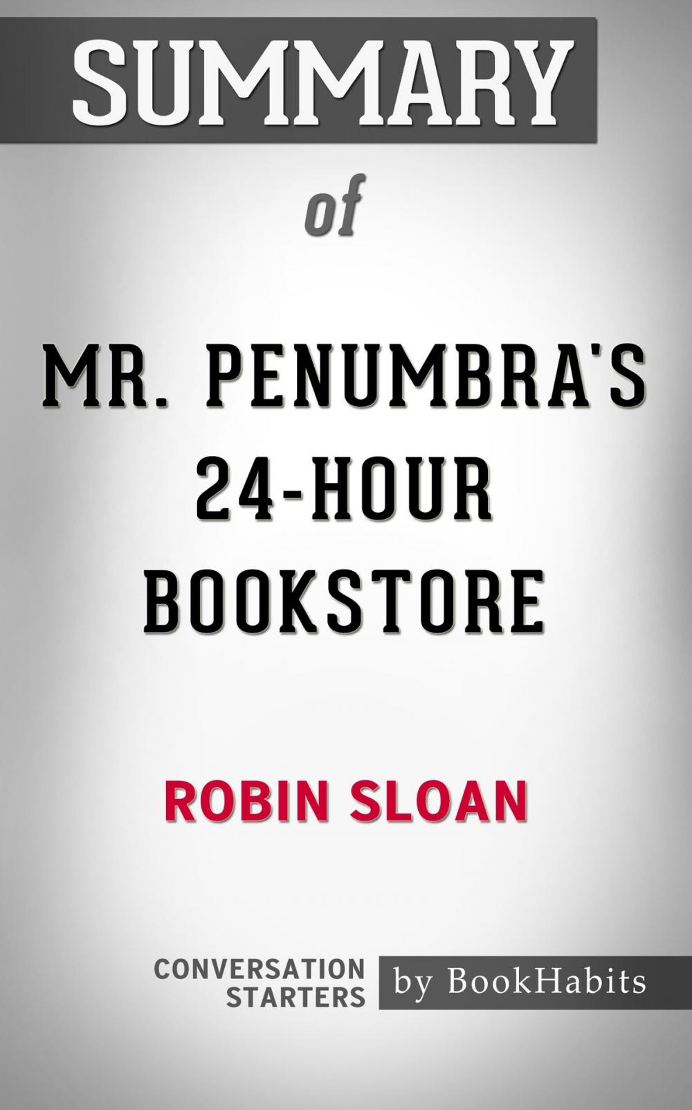 Big bigCover of Summary of Mr. Penumbra's 24-Hour Bookstore by Robin Sloan | Conversation Starters