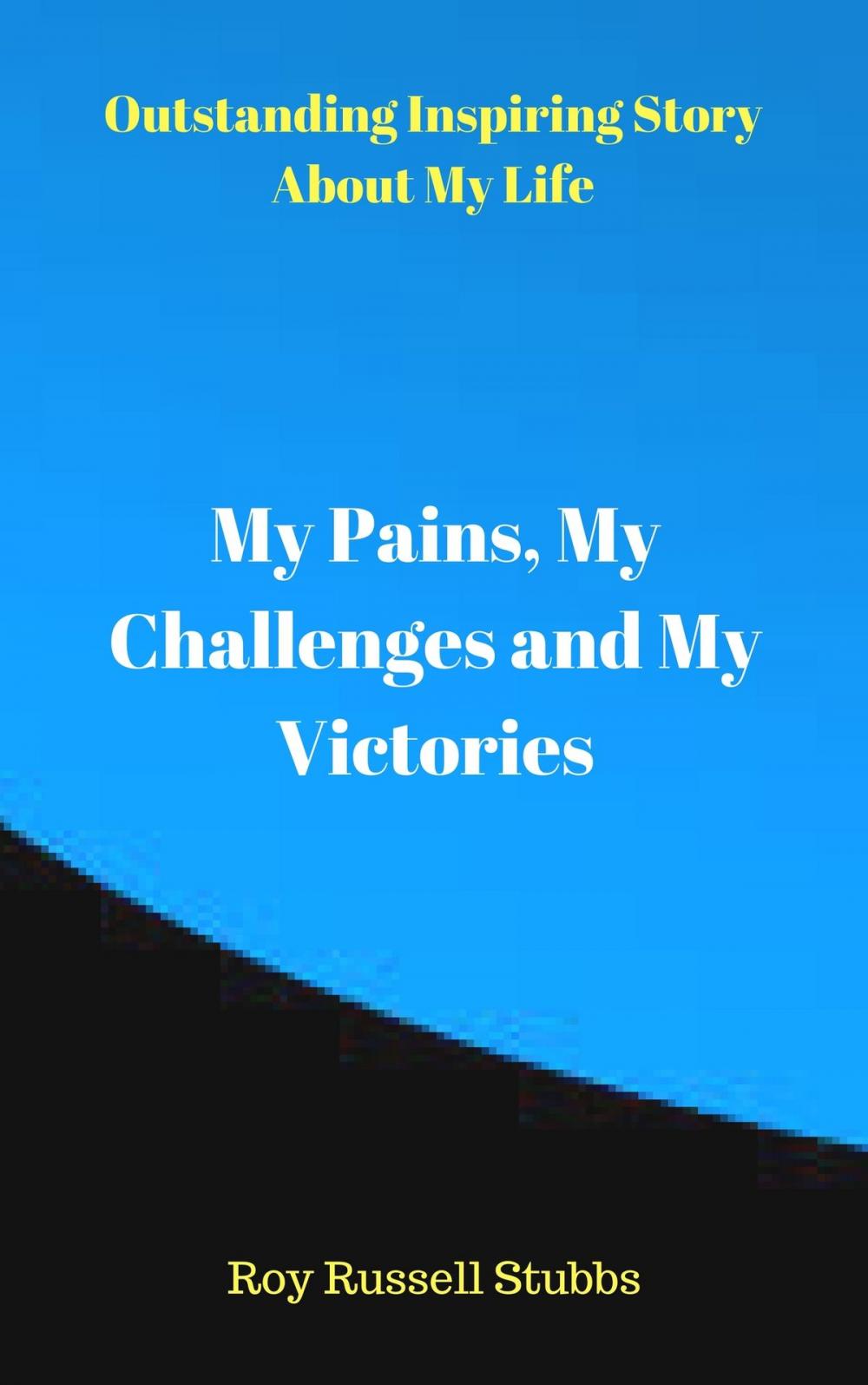 Big bigCover of My Pains, My Challenges and My Victories