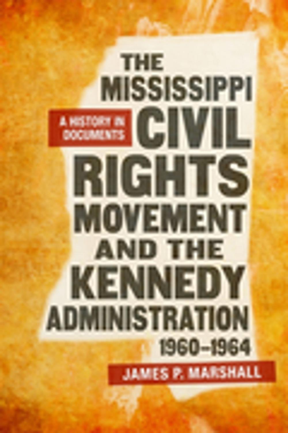 Big bigCover of The Mississippi Civil Rights Movement and the Kennedy Administration, 1960-1964