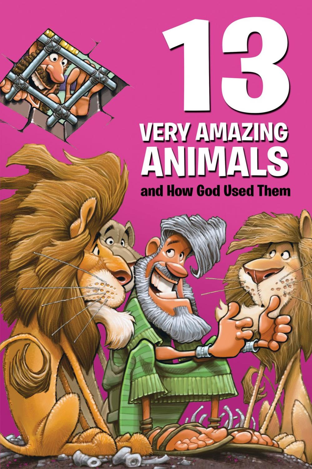 Big bigCover of 13 Very Amazing Animals and How God Used Them