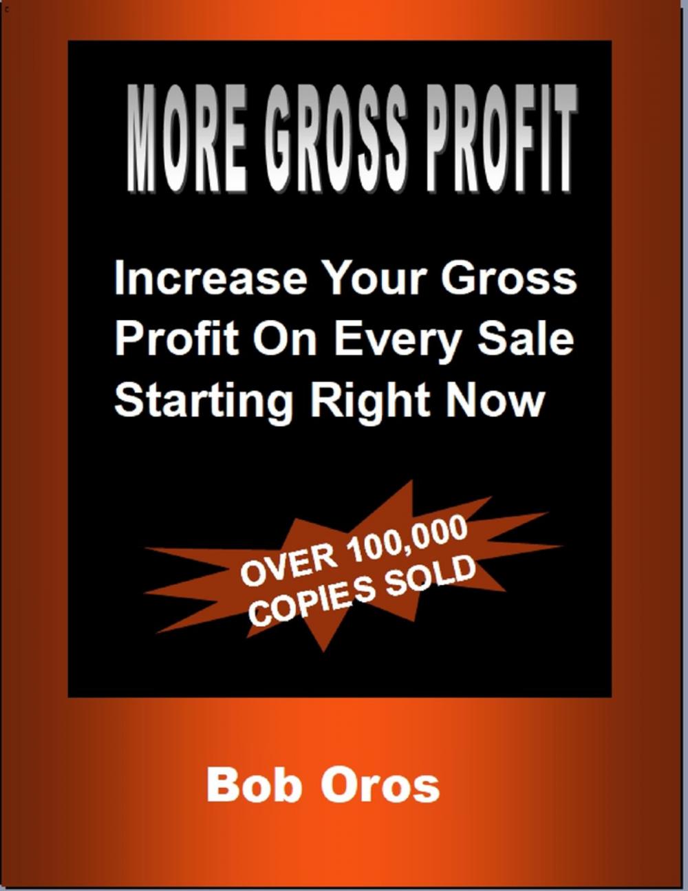 Big bigCover of More Gross Profit: Increase Your Gross Profit On Every Sale Starting Right Now