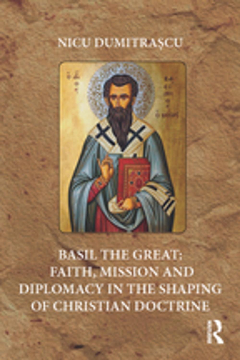 Big bigCover of Basil the Great: Faith, Mission and Diplomacy in the Shaping of Christian Doctrine
