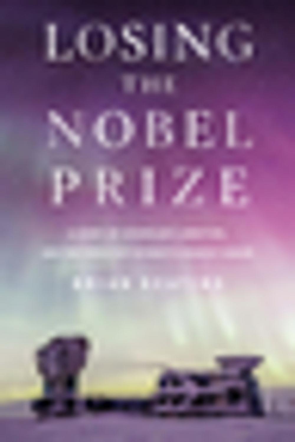 Big bigCover of Losing the Nobel Prize: A Story of Cosmology, Ambition, and the Perils of Science's Highest Honor