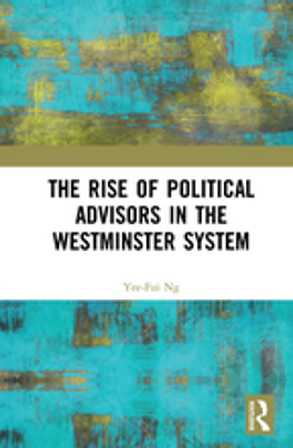 Big bigCover of The Rise of Political Advisors in the Westminster System