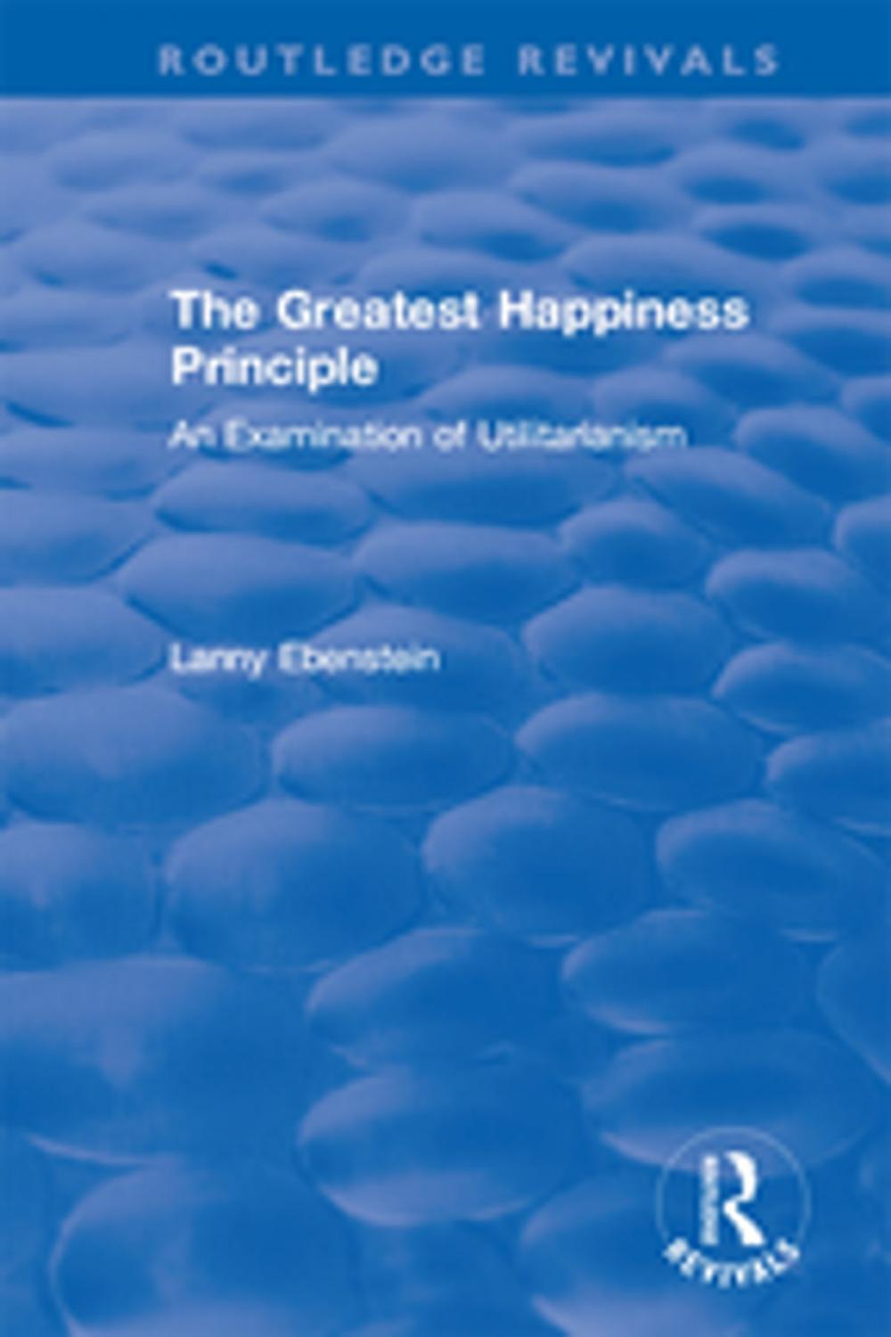 Big bigCover of Routledge Revivals: The Greatest Happiness Principle (1986)