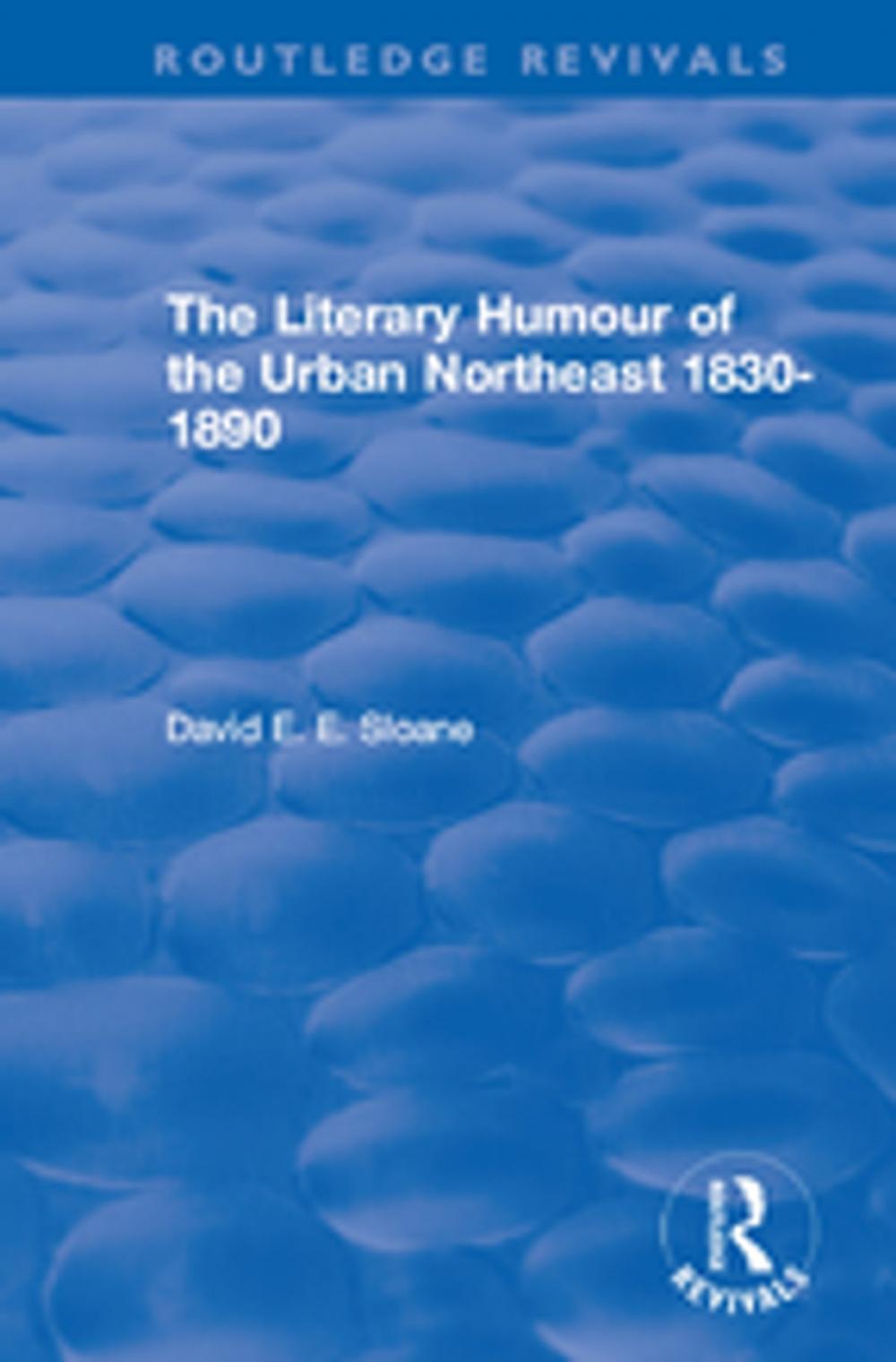 Big bigCover of Routledge Revivals: The Literary Humour of the Urban Northeast 1830-1890 (1983)