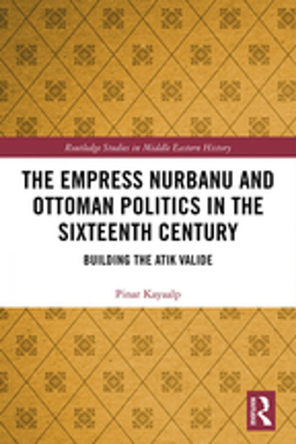 Big bigCover of The Empress Nurbanu and Ottoman Politics in the Sixteenth Century