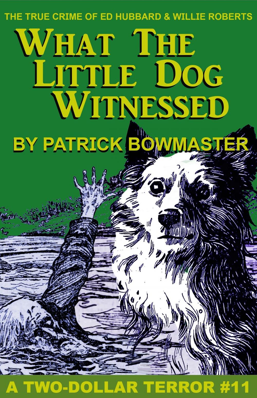 Big bigCover of What The Little Dog Witnessed: The True Crime Of Ed Hubbard & Willie Roberts