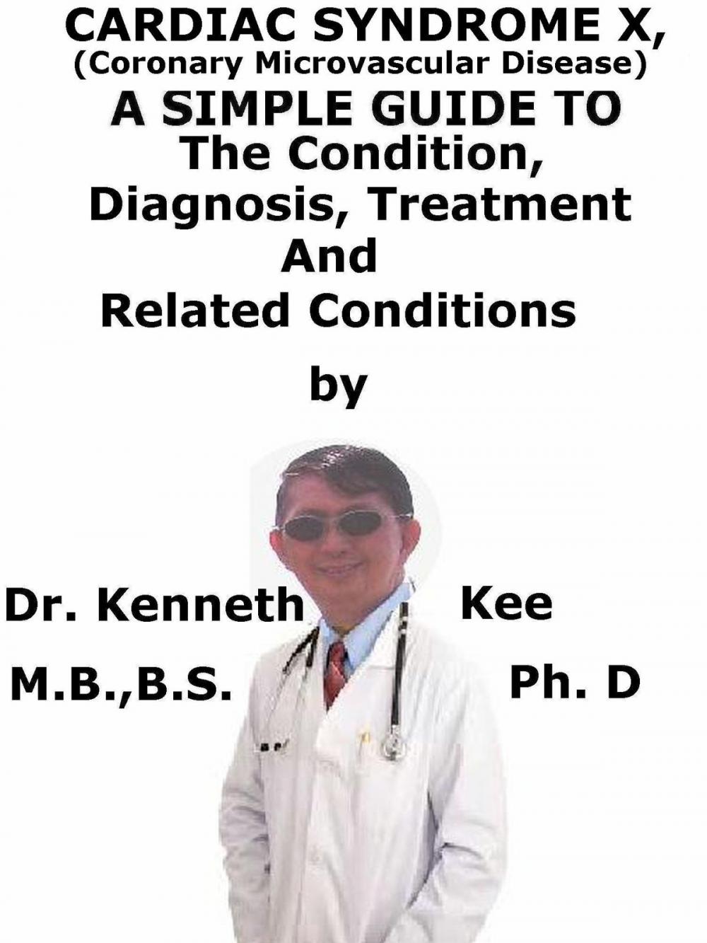 Big bigCover of Cardiac Syndrome X, (Coronary Microvascular Disease) A Simple Guide To The Condition, Diagnosis, Treatment And Related Conditions