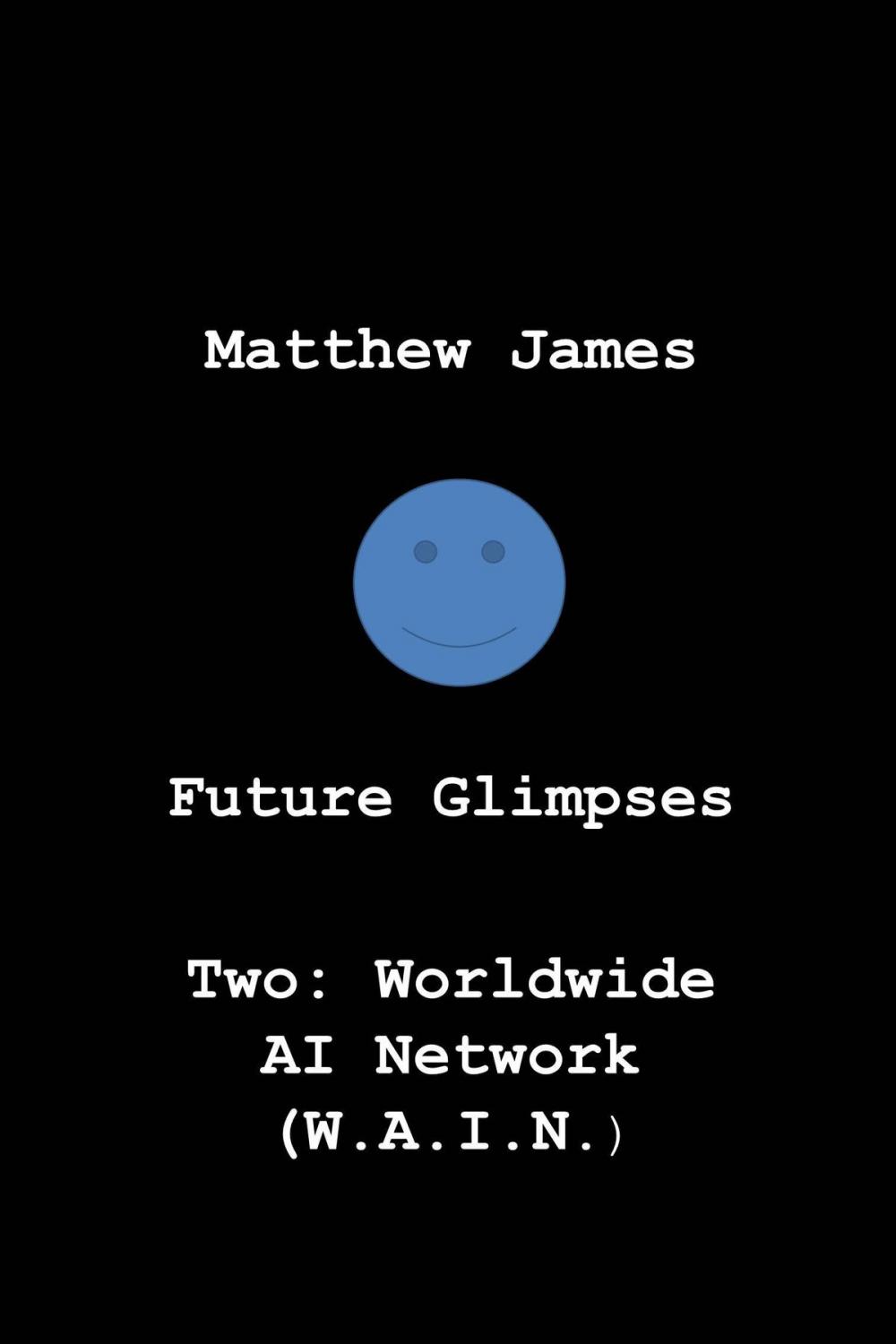 Big bigCover of Future Glimpses Two: Worldwide AI Network (WAIN)