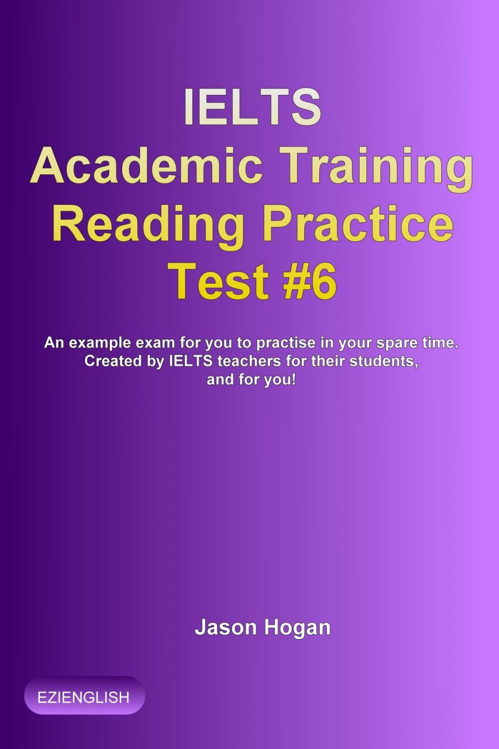 Big bigCover of IELTS Academic Training Reading Practice Test #6. An Example Exam for You to Practise in Your Spare Time