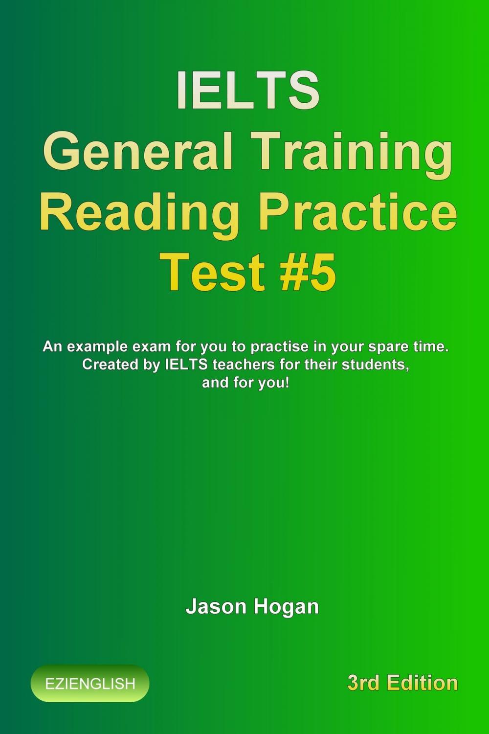 Big bigCover of IELTS General Training Reading Practice Test #5. An Example Exam for You to Practise in Your Spare Time. Created by IELTS Teachers for their students, and for you!