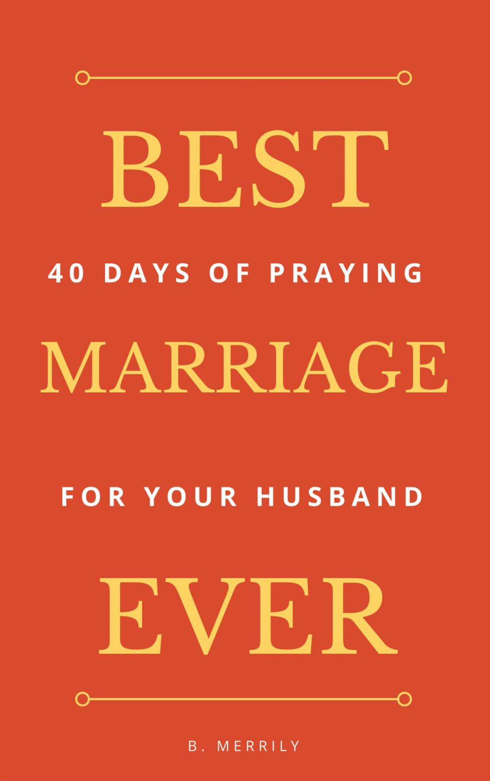 Big bigCover of Best Marriage Ever: 40 Days of Praying for Your Husband