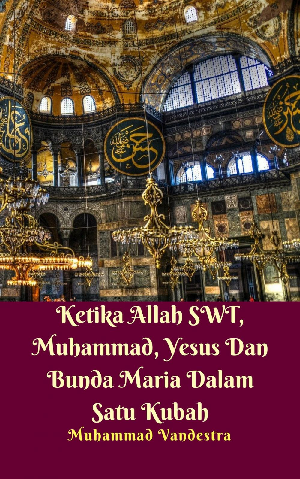 Big bigCover of Ketika Allah SWT, Muhammad, Yesus Dan Bunda Maria Dalam Satu Kubah