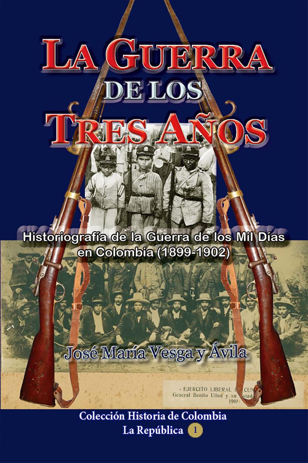 Big bigCover of La guerra de los tres años Historiografía de la Guerra de los Mil Días en Colombia (1898-1902)