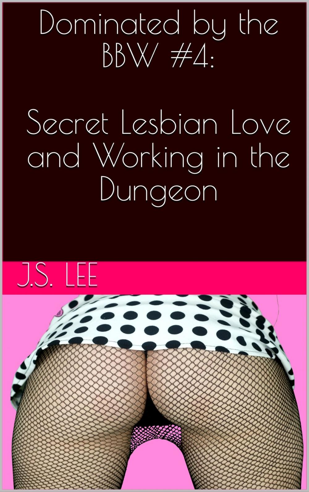 Big bigCover of Dominated by the BBW #4: Secret Lesbian Love and Working in the Dungeon