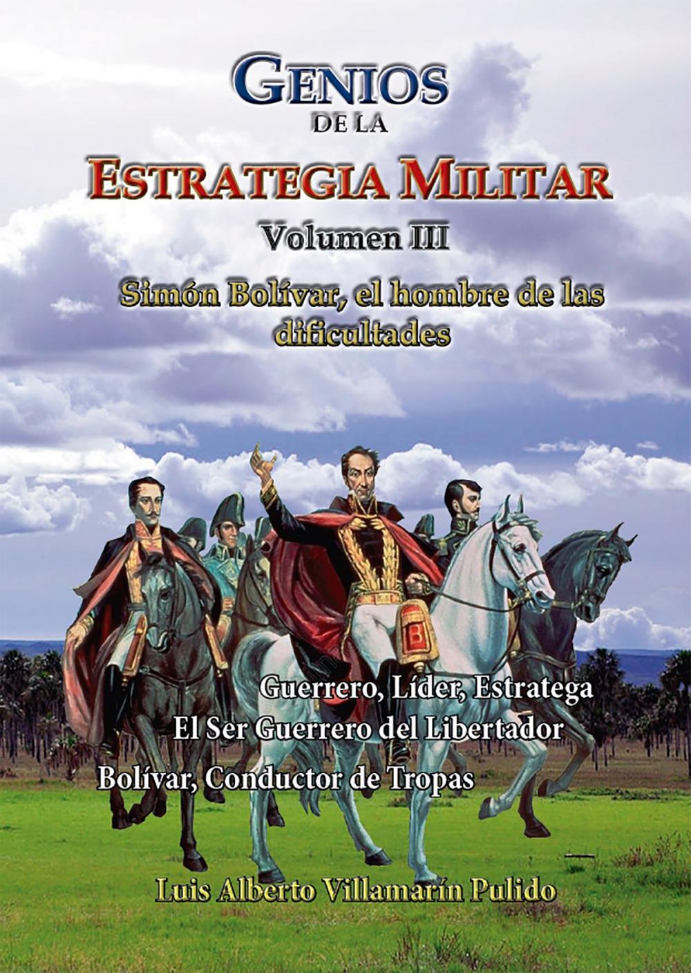 Big bigCover of Genios de la la Estrategia Militar Volumen III Simón Bolívar, el hombre de las dificultades