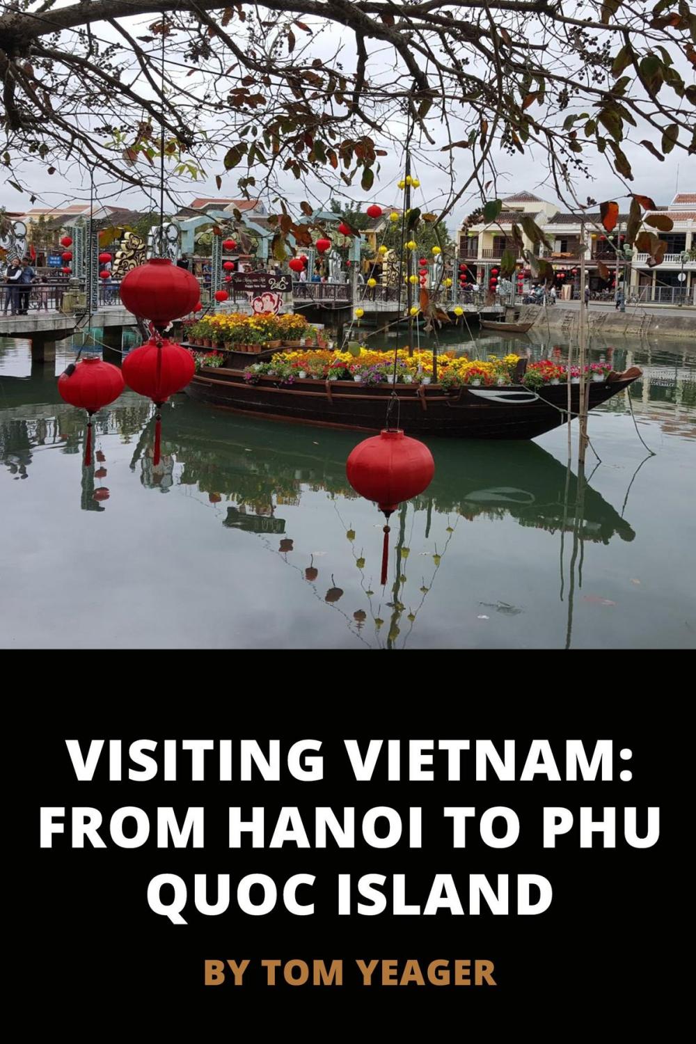 Big bigCover of Visiting Vietnam: From Hanoi to Phu Quoc Island