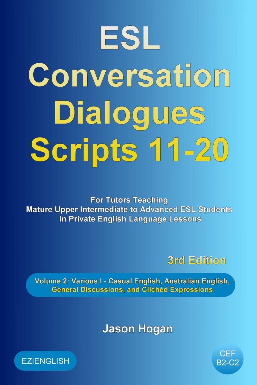 Big bigCover of ESL Conversation Dialogues Scripts 11-20 Volume 2: Various I. Including Casual English, Australian English, General Discussions, and Clichéd Expressions