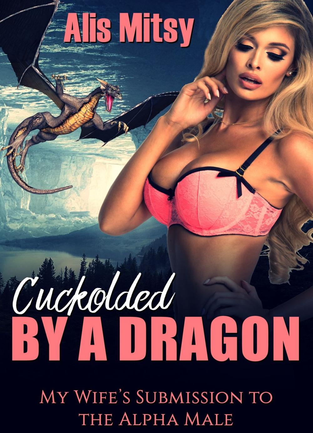 Big bigCover of Cuckolded by a Dragon: My Wife’s Submission to the Alpha Male