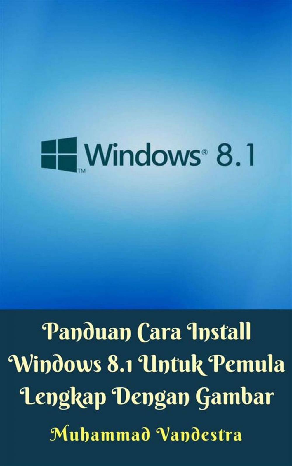 Big bigCover of Panduan Cara Install Windows 8.1 Untuk Pemula Lengkap Dengan Gambar