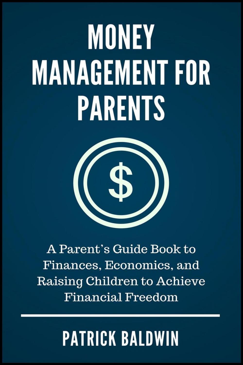 Big bigCover of Money Management for Parents: A Parent’s Guide Book to Finances, Economics, and Raising Children to Achieve Financial Freedom