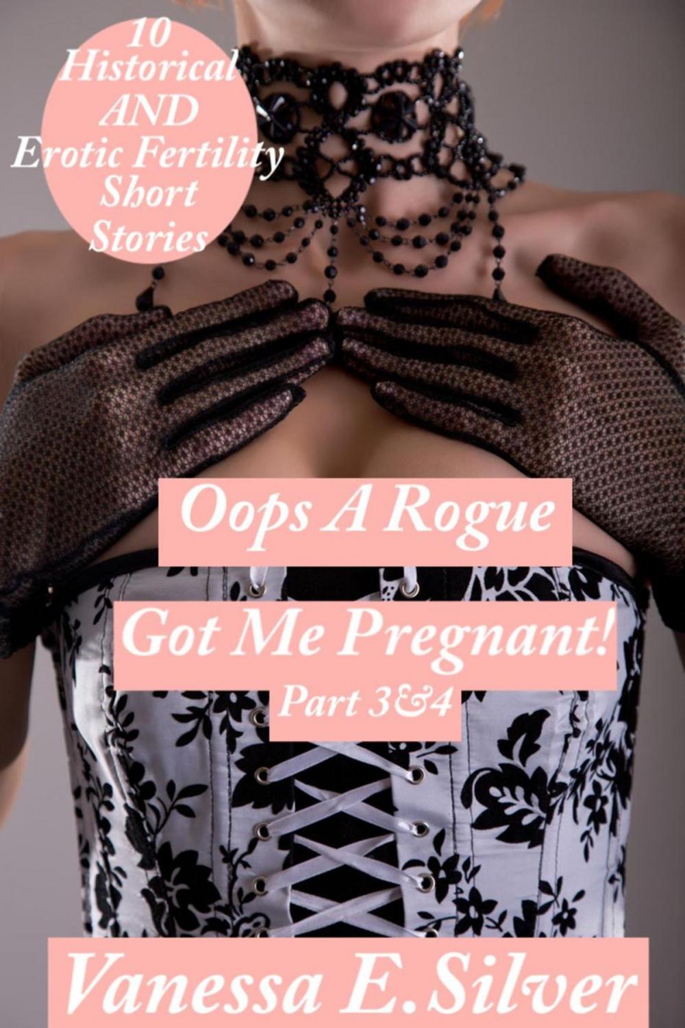 Big bigCover of Oops A Rogue Got Me Pregnant! Part 3&4 - 10 Historical AND Erotic Fertility Short Stories