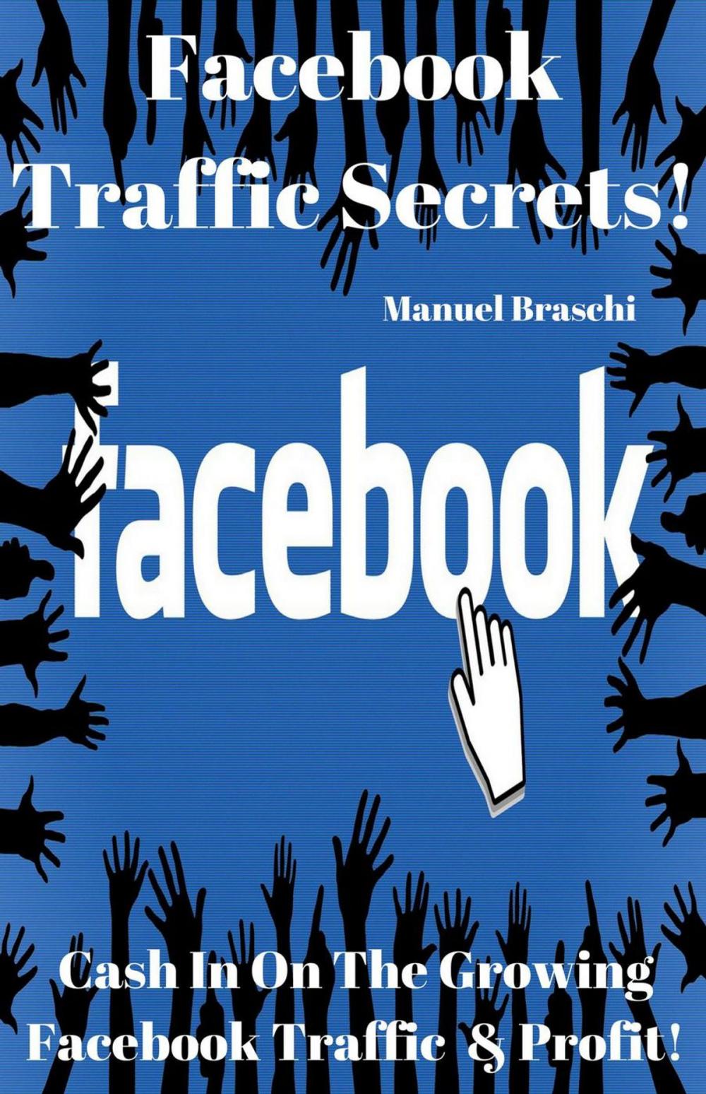 Big bigCover of Facebook Traffic Secrets - Cash In On The Growing Facebook Traffic & Profit!