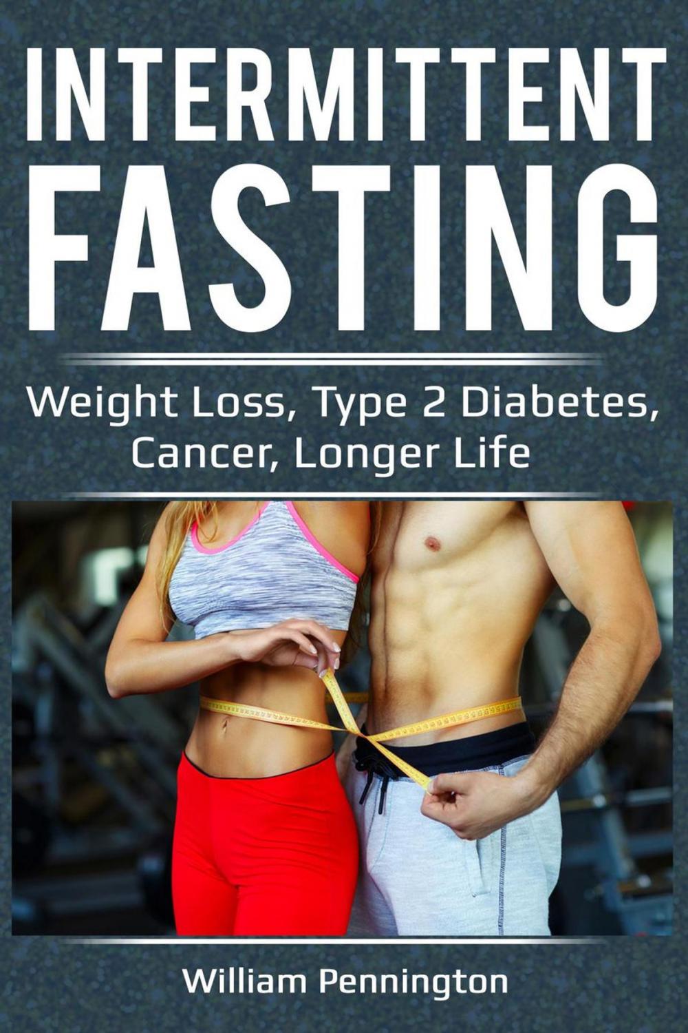 Big bigCover of Intermittent Fasting : Weight Loss, Type 2 Diabetes, Cancer, Longer Life