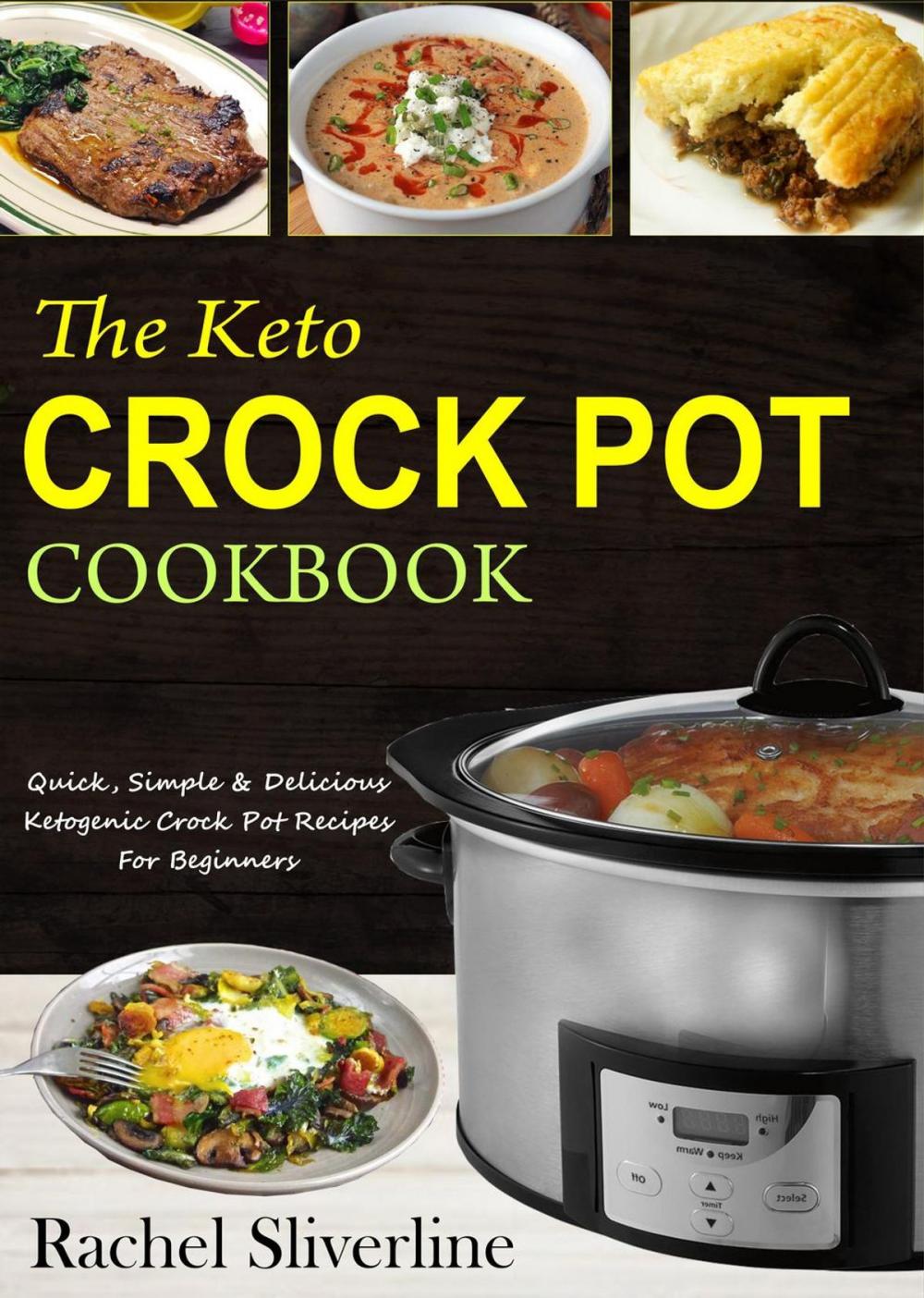 Big bigCover of The Keto Crock Pot Cookbook: Quick, Simple & Delicious Ketogenic Crock Pot Recipes For Beginners