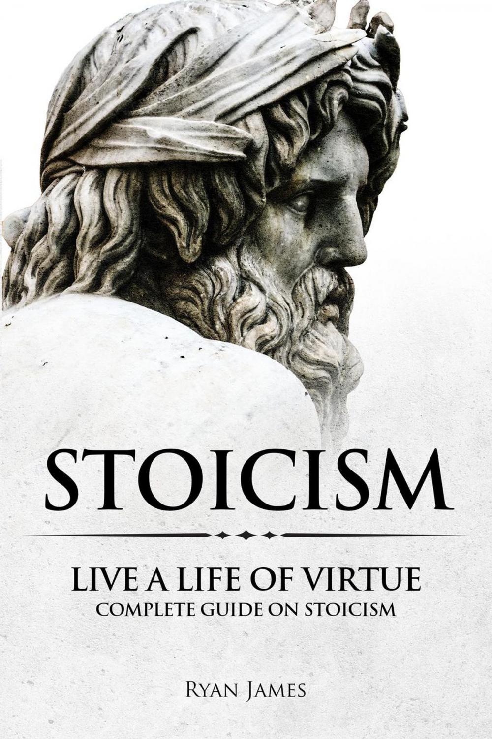 Big bigCover of Stoicism : Live a Life of Virtue - Complete Guide on Stoicism