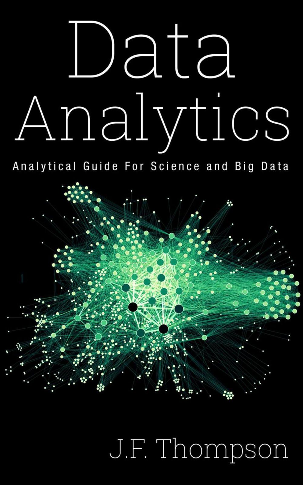 Big bigCover of Data Analytics: Analytical Guide For Science and Big Data