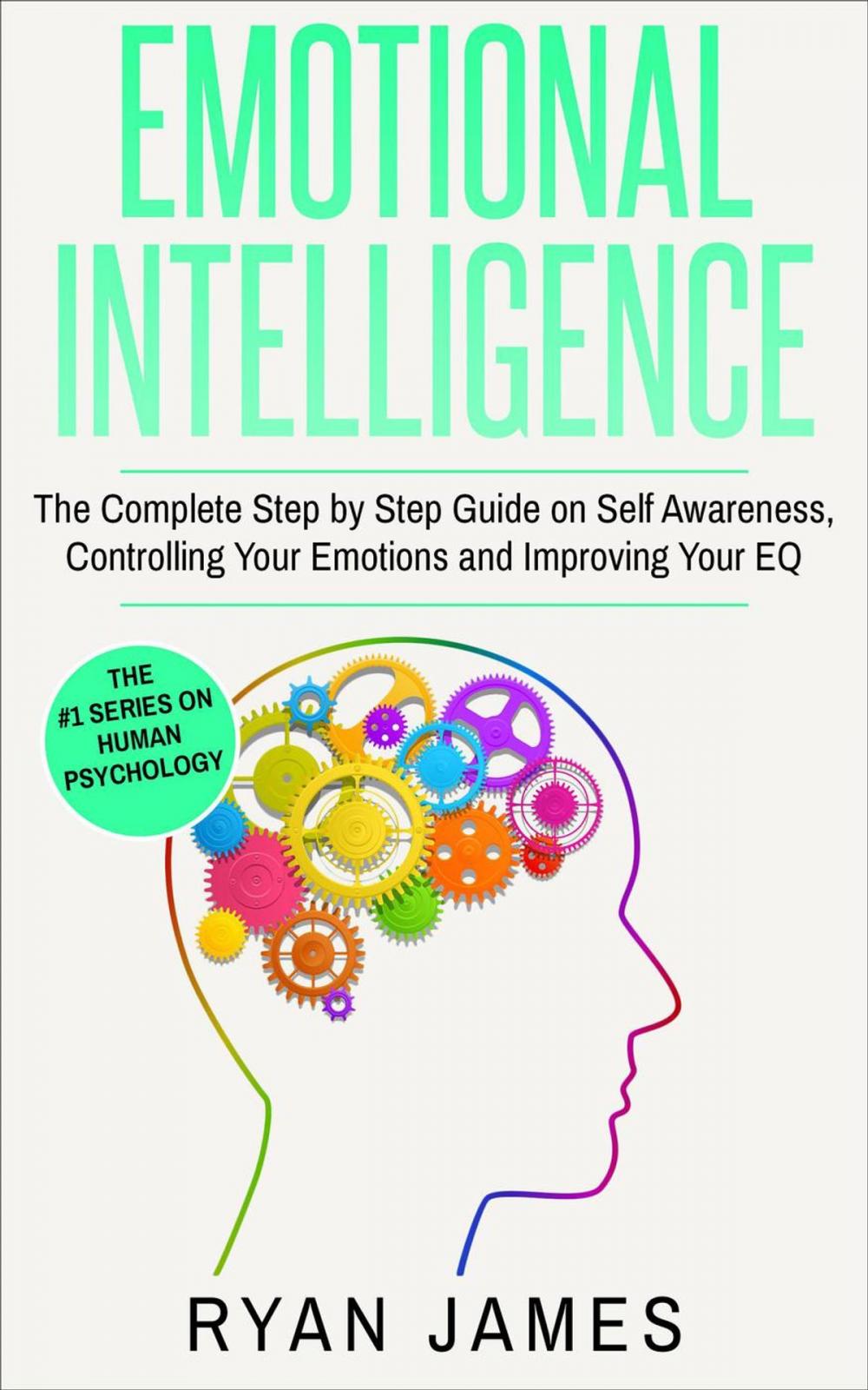 Big bigCover of Emotional Intelligence: The Complete Step-by-Step Guide on Self-Awareness, Controlling Your Emotions and Improving Your EQ