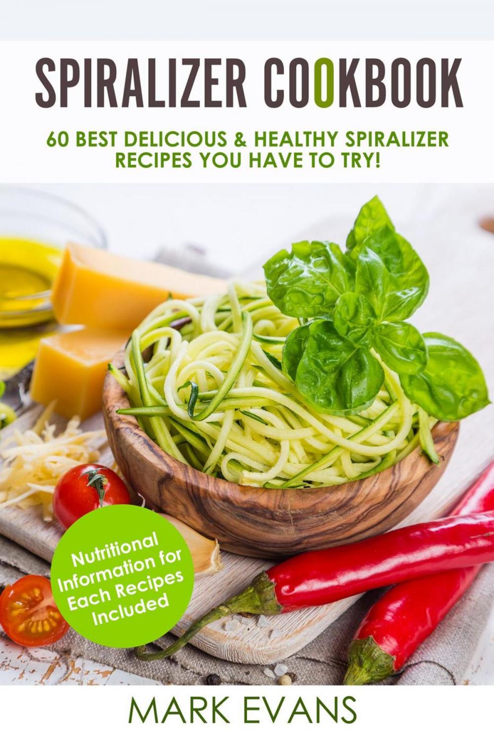 Big bigCover of Spiralizer Cookbook : 60 Best Delicious & Healthy Spiralizer Recipes You Have to Try!