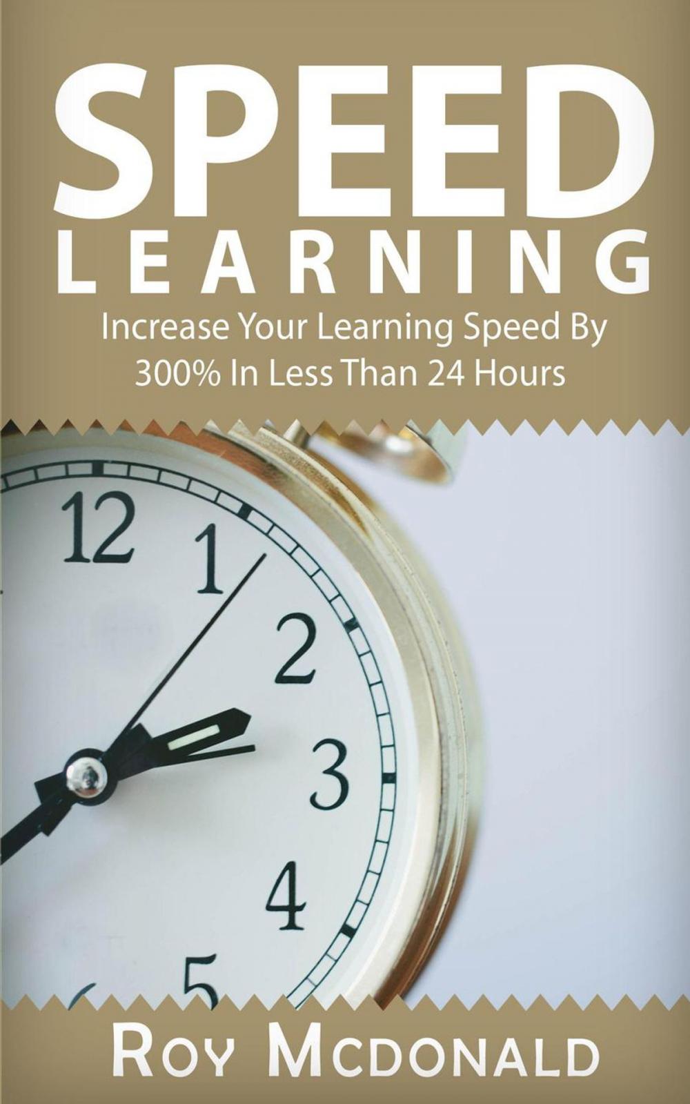 Big bigCover of Speed Learning - Increase Your Learning Speed By 300% In Less Than 24 Hours