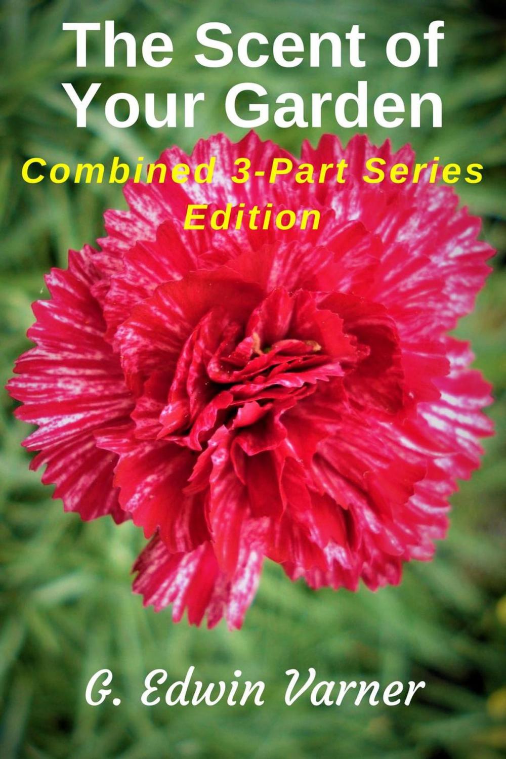 Big bigCover of The Scent Of Your Garden: Combined 3-Part Series Edition