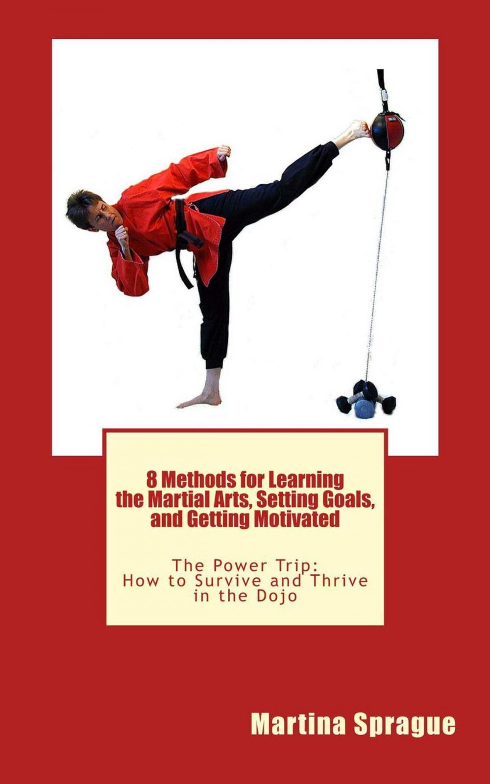 Big bigCover of 8 Methods for Learning the Martial Arts, Setting Goals, and Getting Motivated