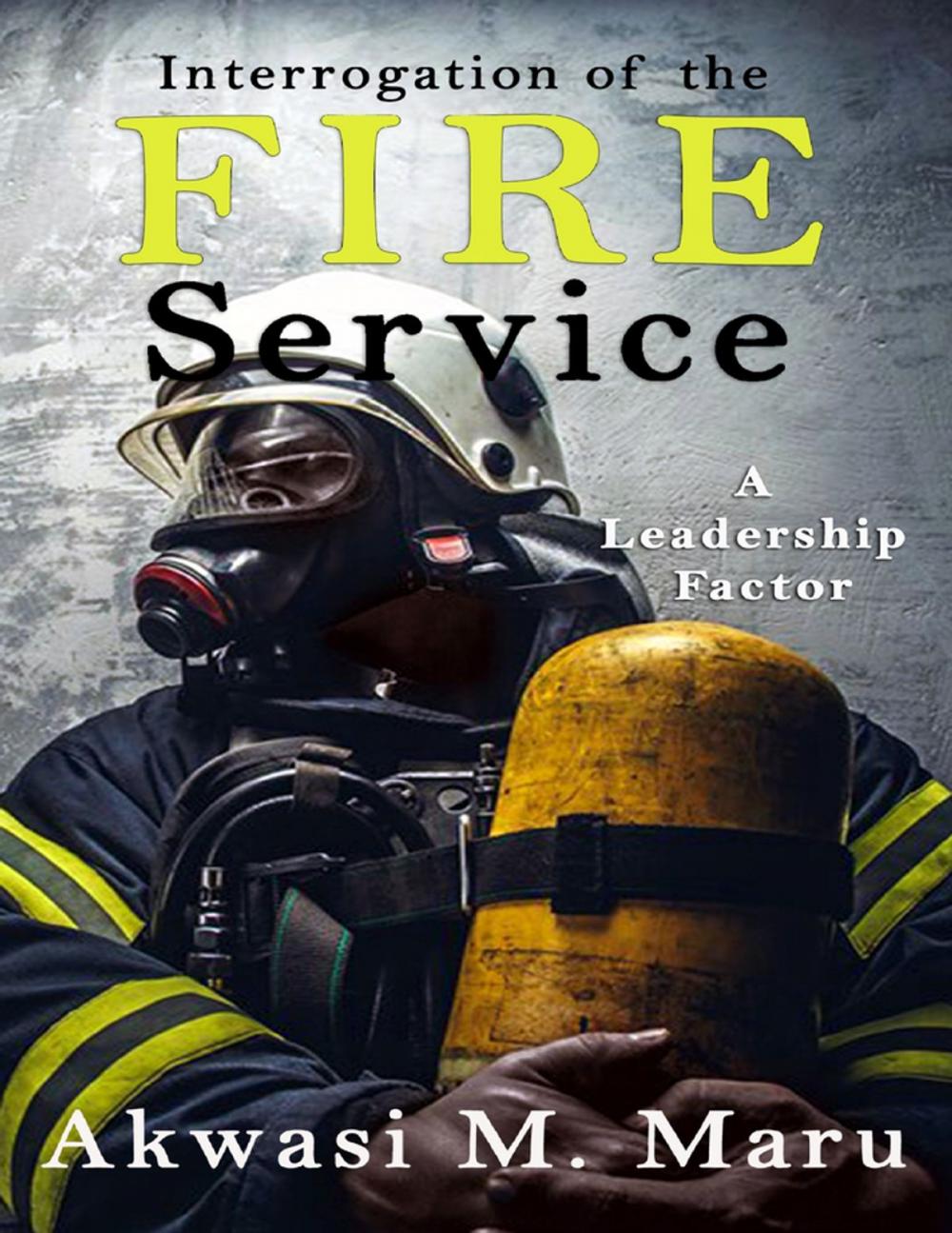 Big bigCover of Interrogation of the Fire Service: A Leadership Factor