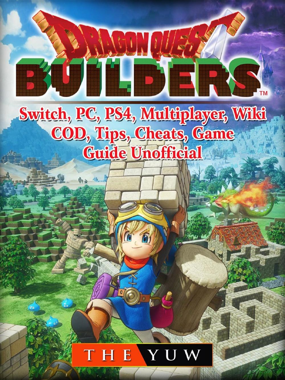 Big bigCover of Dragon Quest Builders, Switch, PC, PS4, Multiplayer, Wiki, COD, Tips, Cheats, Game Guide Unofficial